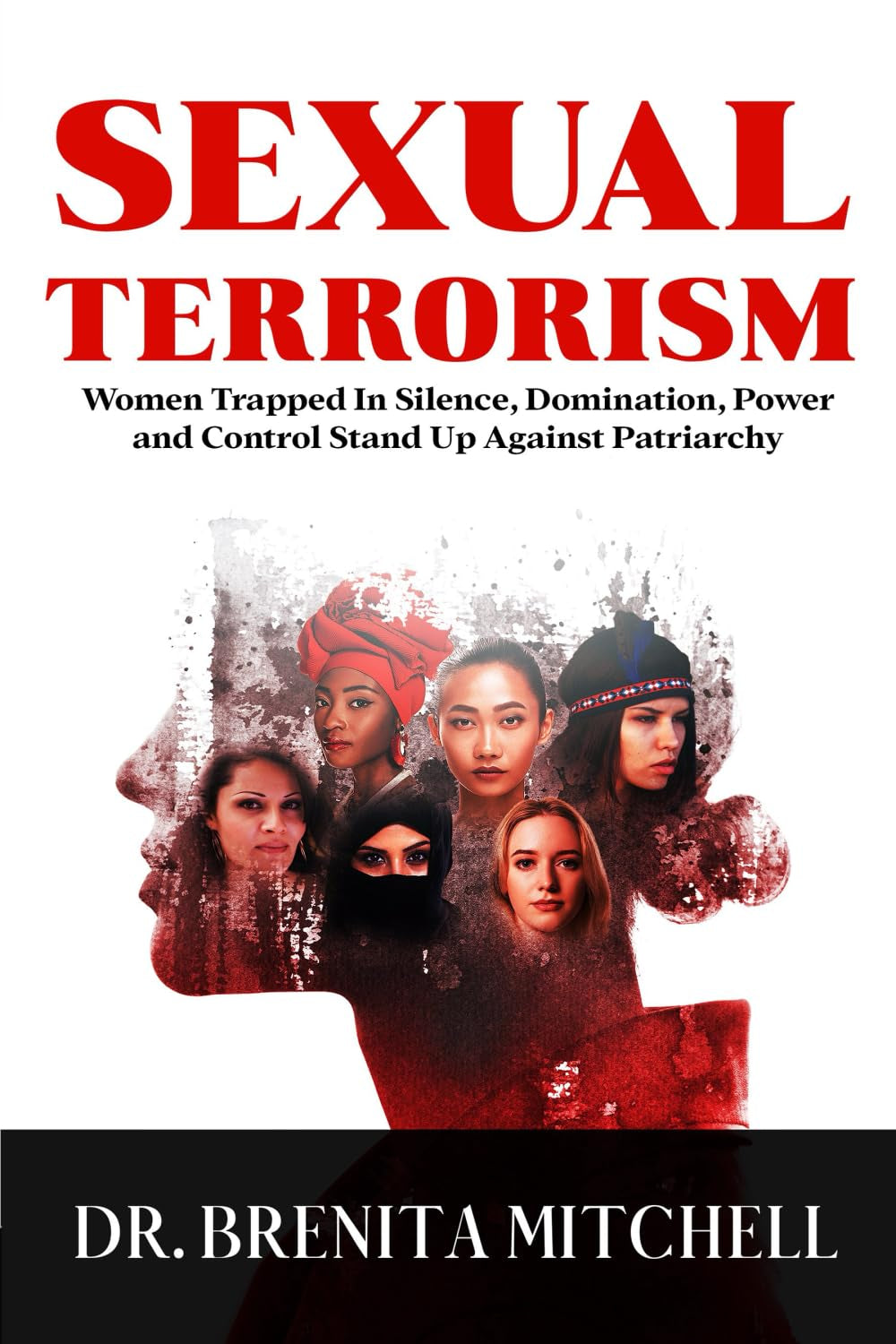 SEXUAL TERRORISM: Women Trapped In Silence, Domination, Power and Control Stand Up Against Patriarchy