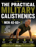 The Practical Military Calisthenics for Men 40-60+: Fully Illustrated No Gym Program with Level-Based & Joint-Friendly Workouts to Feel Strong, Capable and Confident Again in 15 to 30 Minutes a Day