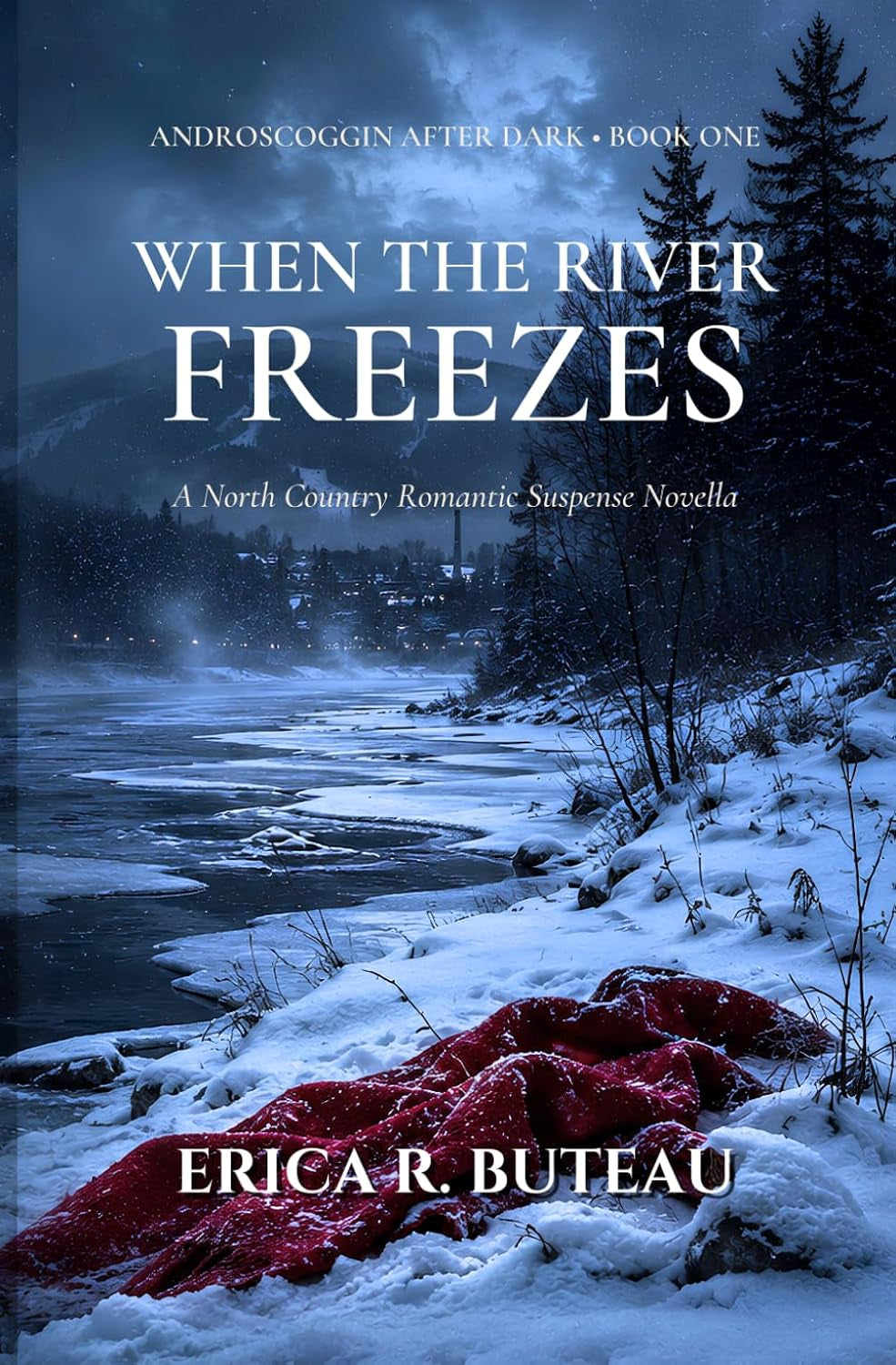 When the River Freezes: A North Country Romantic Suspense Novella (Androscoggin After Dark)
