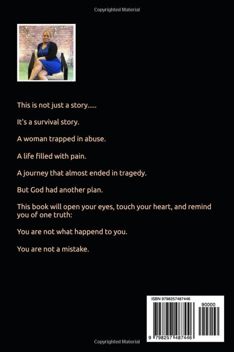 I WAS NEVER THE MISTAKE: A Journey from Abuse, Pain, and Brokenness to Healing, Identity, and Faith in God