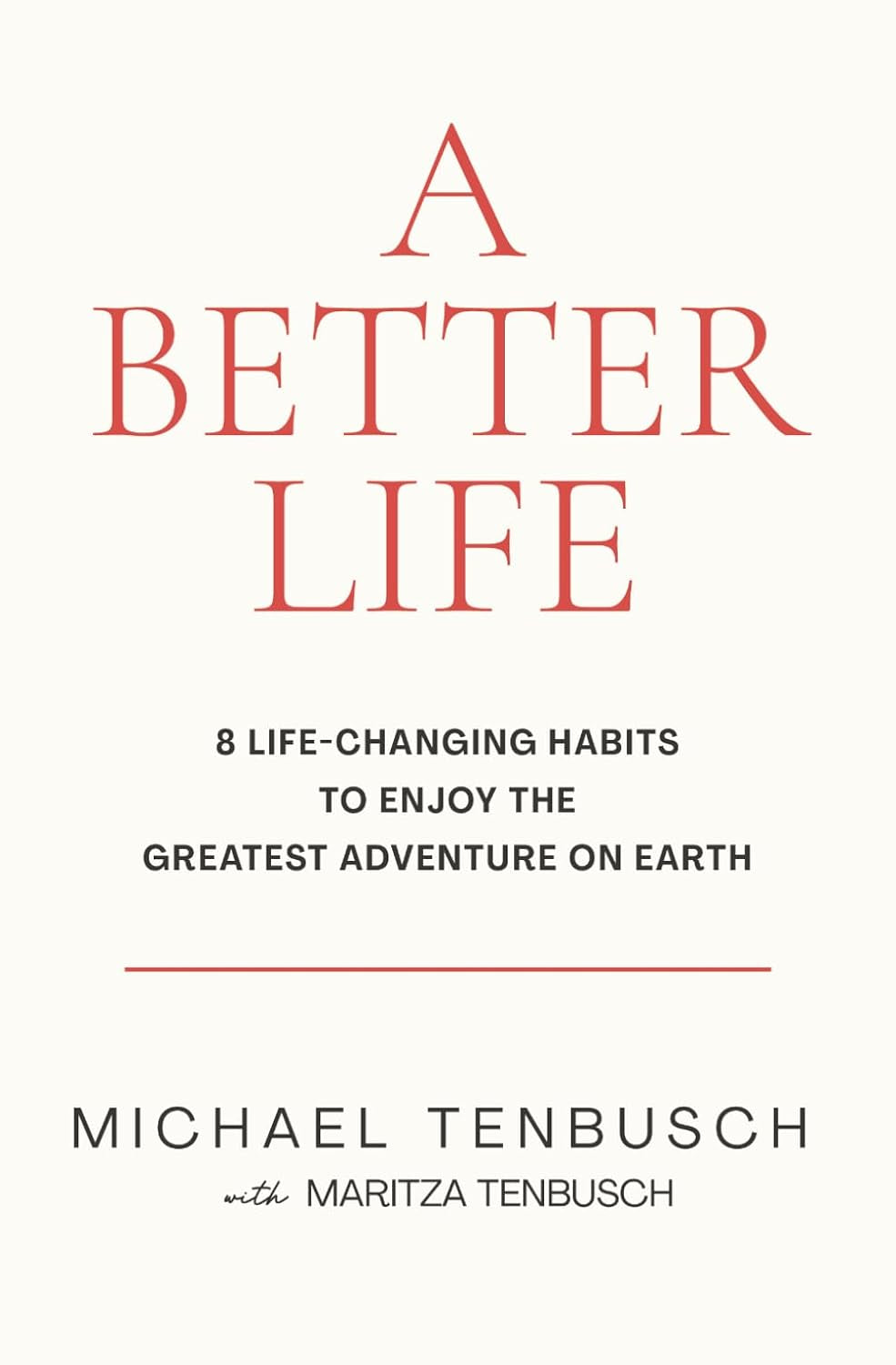 A Better Life: 8 Life-Changing Habits to Enjoy the Greatest Adventure on Earth