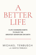 A Better Life: 8 Life-Changing Habits to Enjoy the Greatest Adventure on Earth