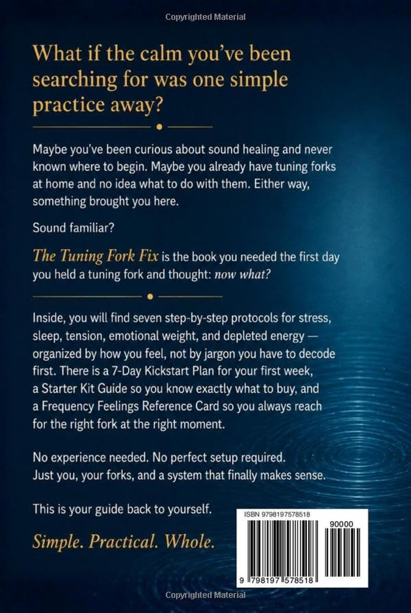 The Tuning Fork Fix: A Beginner's Step-by-Step Sound Healing Guide for Stress and Sleep — So You Can Finally Feel Whole Again (The Somatic Sound Series)