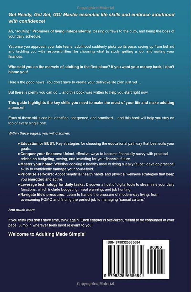 ADULTING MADE SIMPLE - FROM BASICS TO BEYOND: Life Skills for Older Teens and Adults. Flex Your Confidence, Unlock Money Hacks, And Master the Secret Art of Surviving and Thriving in the Real World.