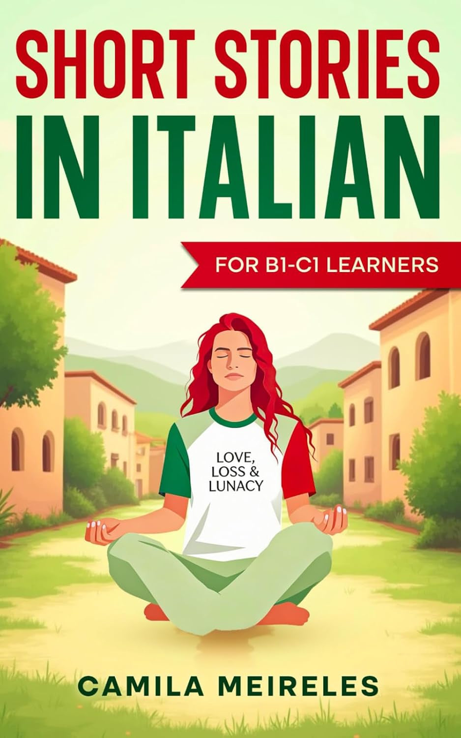 Short Stories in Italian on Love, Loss and Lunacy B1-B2 levels with vocabulary, exercises and translations: for Intermediate Learners!