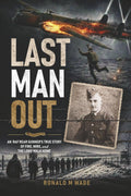 Last Man Out: An RAF Rear Gunner's True Story of Fire, Wire, and the Long Walk Home