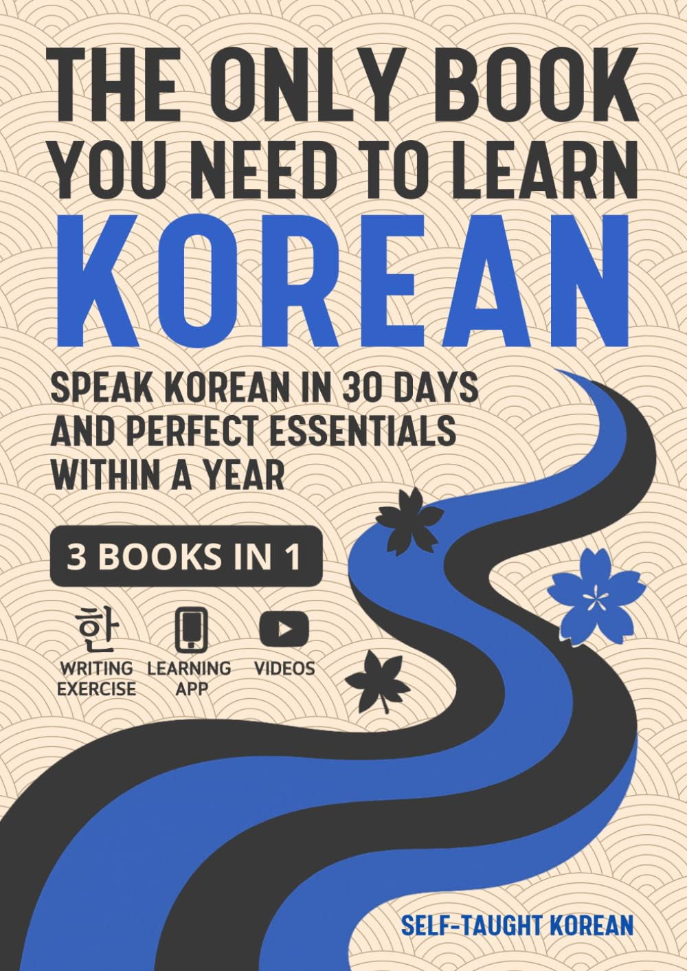 The Only Book You Need to Learn Korean: 3 Books in 1: Speak Korean in 30 Days and Perfect Essentials Within a Year