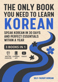 The Only Book You Need to Learn Korean: 3 Books in 1: Speak Korean in 30 Days and Perfect Essentials Within a Year