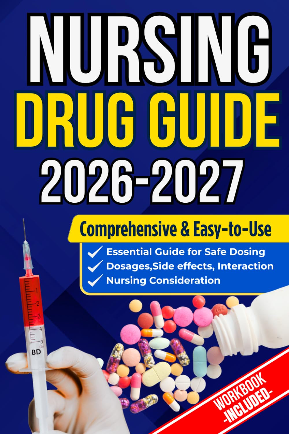 NURSING DRUG GUIDE NEW EDITION: The Complete Nurse’s Handbook to Medications, Dosages, Side Effects, and Safe Administration for Clinical Practice and Exam Prep