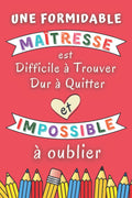 Une Formidable Maitresse est difficile à trouver: Cadeau Maitresse fin d'année scolaire , Parfait pour prendre des notes, To Do List , Un Carnet d'école / collège , Carnet de notes A5 (French Edition)