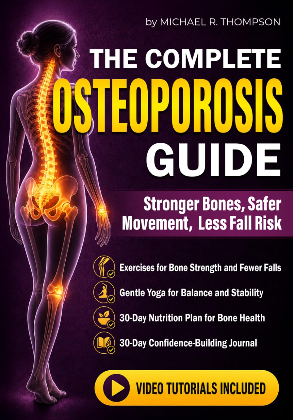 The Complete Osteoporosis Guide: Step by Step to Stronger Bones, Safer Movement and Lower Fall Risk