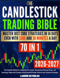 Candlestick Trading Bible: The Complete Method for Analyzing Price Action, Recognizing Winning Setups, and Executing Trades with Certainty Using Powerful Candle Patterns and Technical Strategies