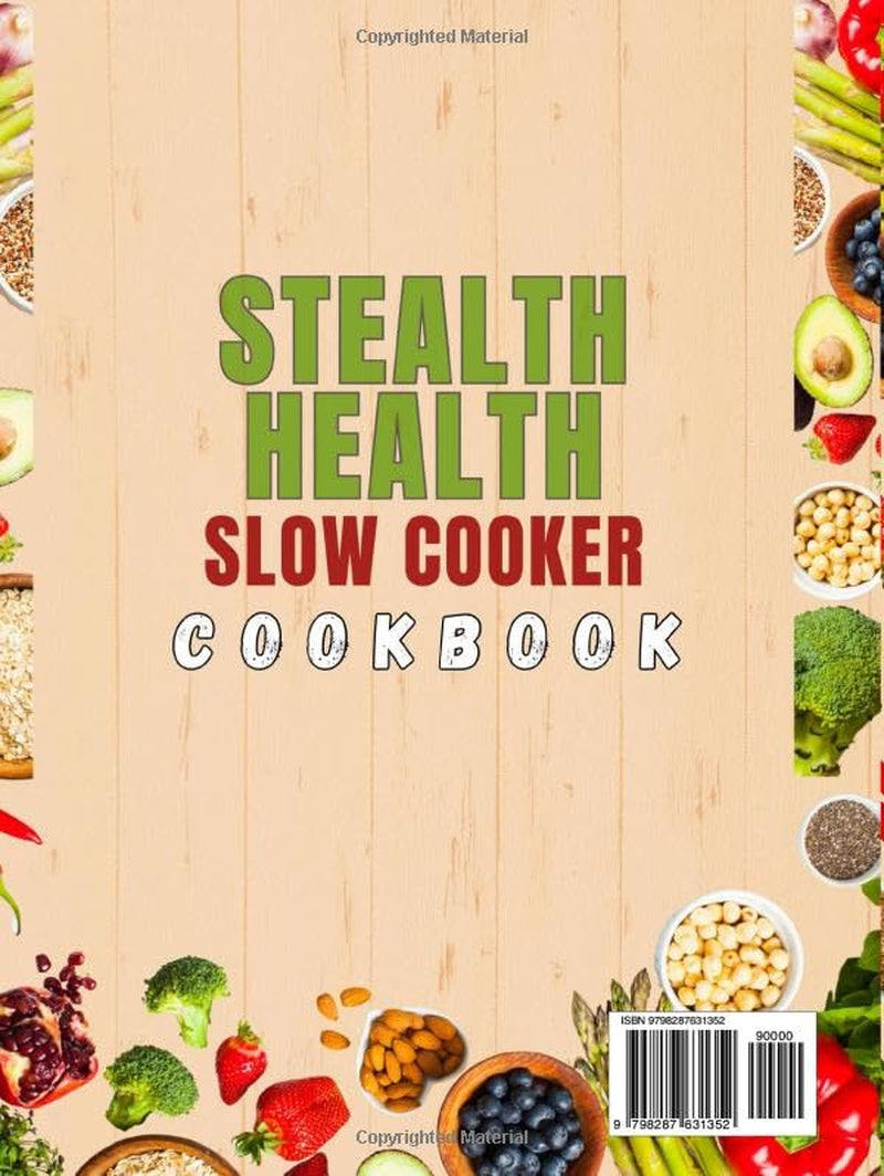 Stealth Health Slow Cooker Cookbook: 100 Easy and Healthy Slow Cooker Recipes to Feed Your Family Better—Without Giving Up Comfort Food (Stealth Health Series)