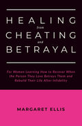 Healing from Cheating and Betrayal: For Women Learning How to Recover When the Person They Love Betrays Them and Rebuild Their Life After Infidelity (Infidelity Recovery)