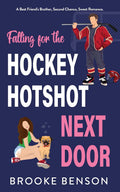 Falling for the Hockey Hotshot Next Door: A Best Friend's Brother, Second Chance, Enemies to Lovers, Sweet Hockey Romance (The Jock Next Door)