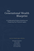 The Generational Wealth Blueprint: A Collaborative Guide to Building and Preserving Your Legacy