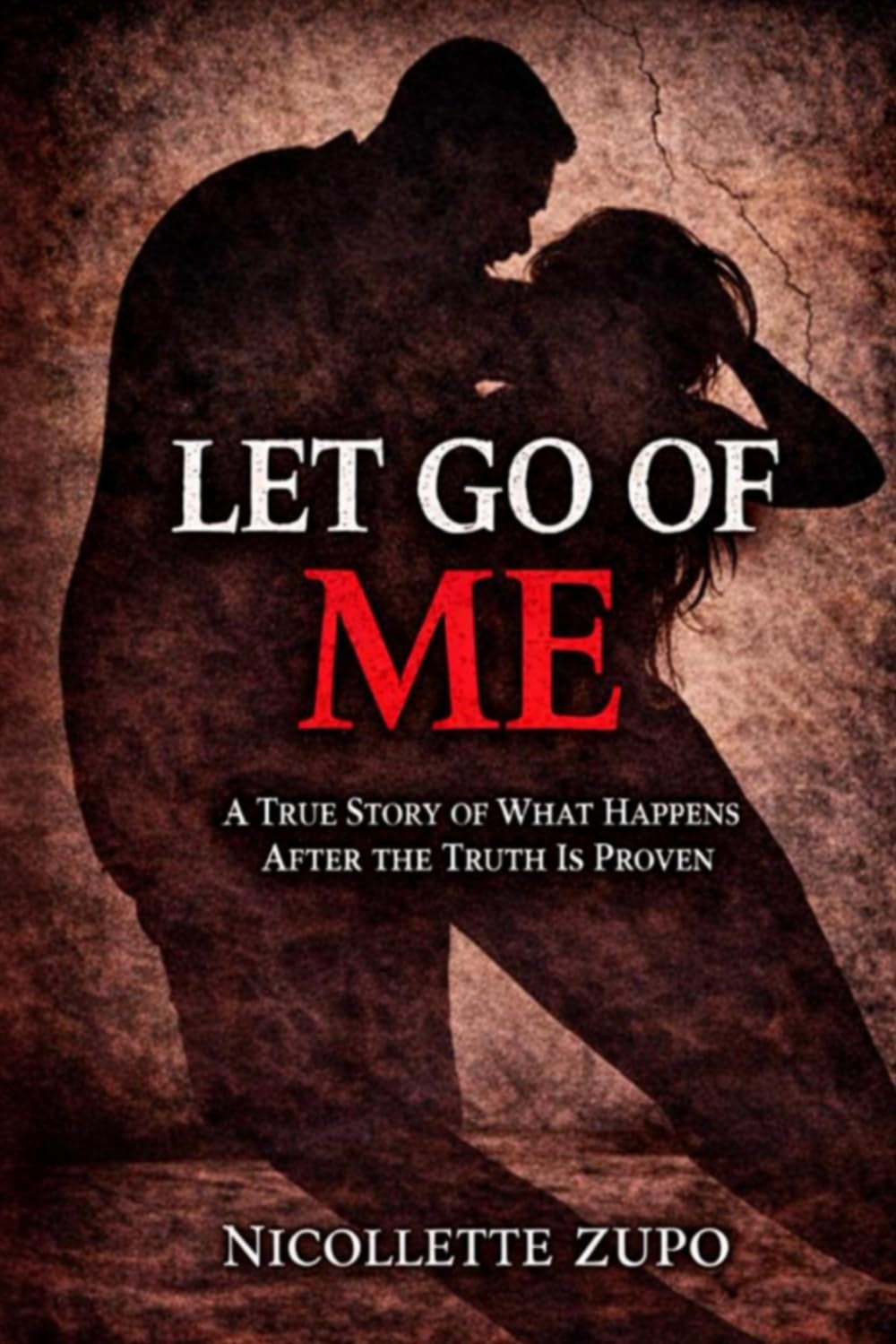 Let Go Of Me: One Woman’s Fight Through Abuse, Family Court, and a Broken System (After the Truth is Proven)
