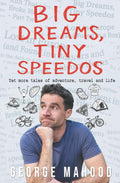 Big Dreams, Tiny Speedos: Yet more tales of adventure, travel and life (Reconnecting...)