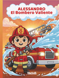 ALESSANDRO El Bombero Valiente (Las Aventuras de Alessandro) (Spanish Edition)