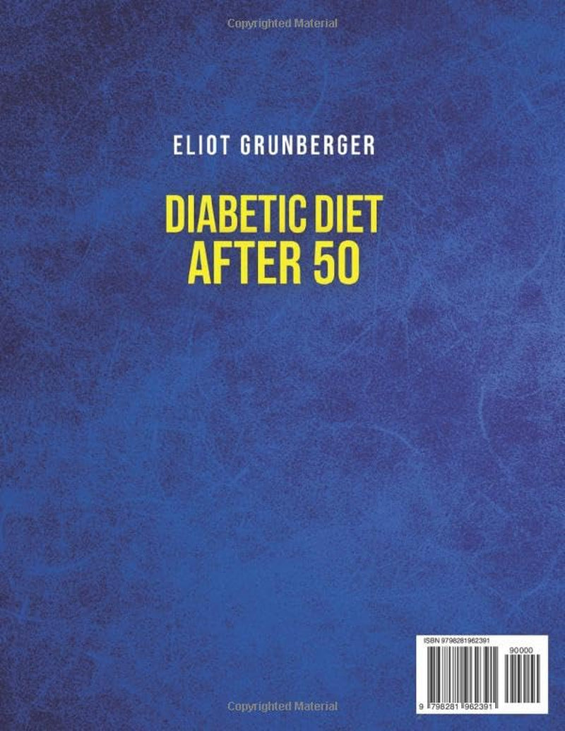 Diabetic Diet After 50: 100+Easy Low-Carb, Low-Sugar Recipes for Healthy Living Over 50, With a 30-Day Meal Plan, Tasty Desserts, End a Complete Guide to Help Manage Diabetes. Super Quick and Simple!