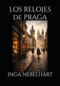 LOS RELOJES DE PRAGA (Spanish Edition)