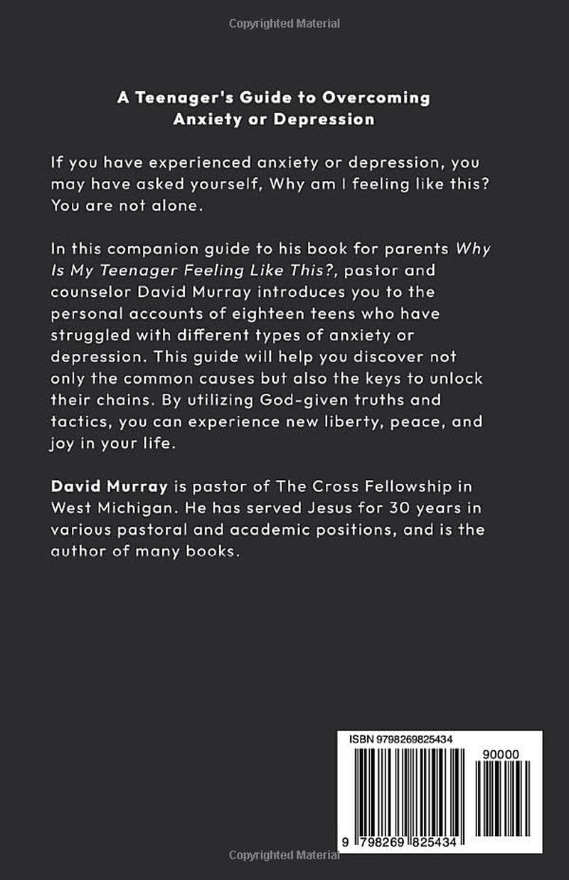 Why Am I Feeling Like This?: A Teen's Guide to Freedom from Anxiety and Depression