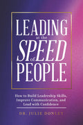 Leading at the Speed of People: How to Build Leadership Skills, Improve Communication, and Lead with Confidence