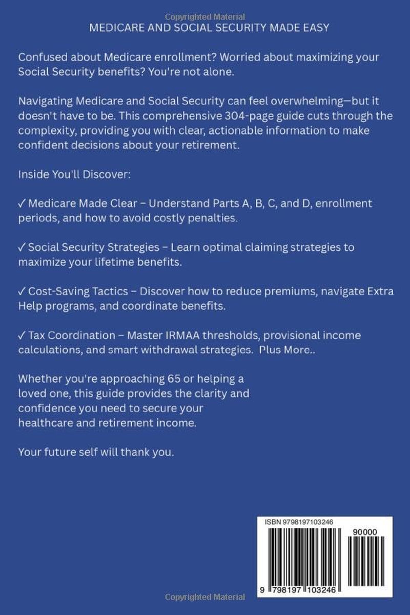 MEDICARE & SOCIAL SECURITY MADE EASY: Beginner's Guide to Claiming Benefits, Avoid Costly Mistakes, Simplify Decisions & Secure Your Future