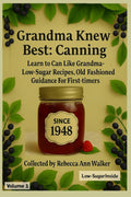 Grandma Knew Best - Canning: Learn to Can Like Grandma-Low Sugar Recipes, Old Fashioned Guidance for First Timer