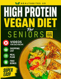 High Protein Vegan Diet For Seniors Made Simple: Delicious Plant-Based Recipes to Help You Feel Strong, Full of Energy, and Live Independently After ... for Every Recipe. (Cookbooks for Seniors)