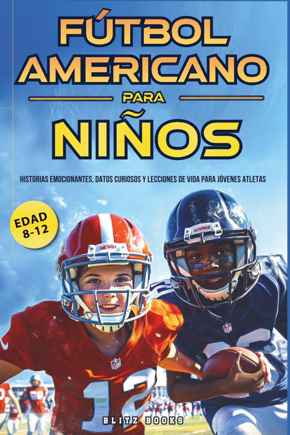 Fútbol Americano para Niños (8-12 Años): Historias emocionantes, datos curiosos y lecciones de vida para jovenes atletas (Spanish Edition)