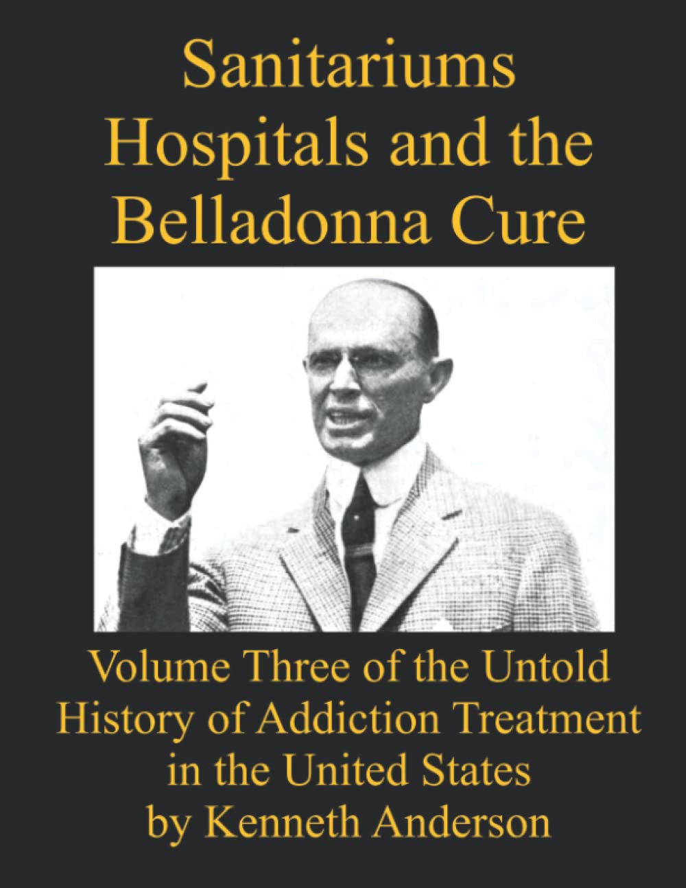 Sanitariums, Hospitals, and the Belladonna Cure: Volume Three of the Untold History of Addiction Treatment in the United States
