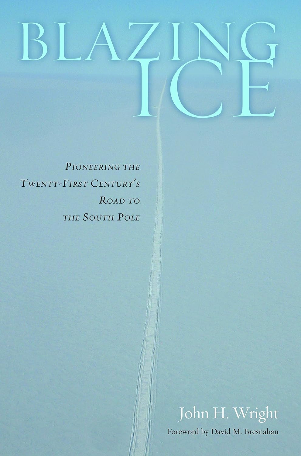 Blazing Ice: Pioneering the Twenty-first Century's Road to the South Pole