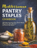Mediterranean Pantry Staples Cookbook: DIY Mediterranean Oils, Sauce Bases, Preserves, Spice Blends & Pantry Dry Mixes (Mediterranean Diet Cookbook)