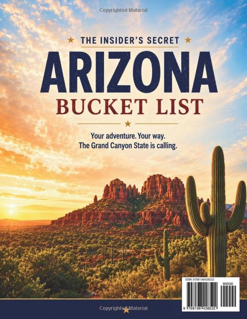 Arizona Bucket List Guide: Travel From Phoenix to the Grand Canyon, Explore Sedona Red Rocks, Route 66 Towns, Desert Landscapes and Experience 150 Revolutionary Arizona Travel Adventures with Maps
