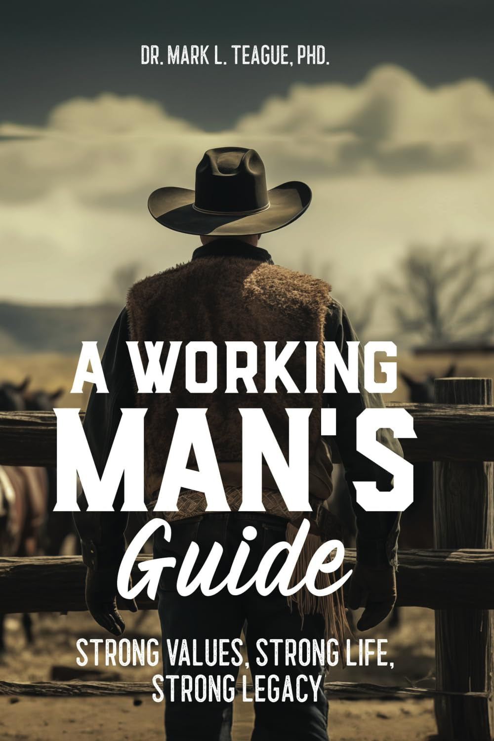 A Working Man's Guide: Strong Values, Strong Life, Strong Legacy