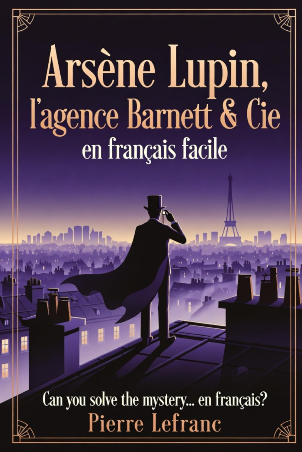 Arsène Lupin et l'Agence Barnett & Cie en Français Facile: A French Graded Reader (Level B1-B2) for Intermediate Learners (French Edition)