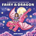Fairy & Dragon: A Cozy Fantasy Coloring Book for Adults and Teens Featuring Magical and Whimsical Designs with Adorable Characters for Stress Relief and Relaxation (Bold and Easy)