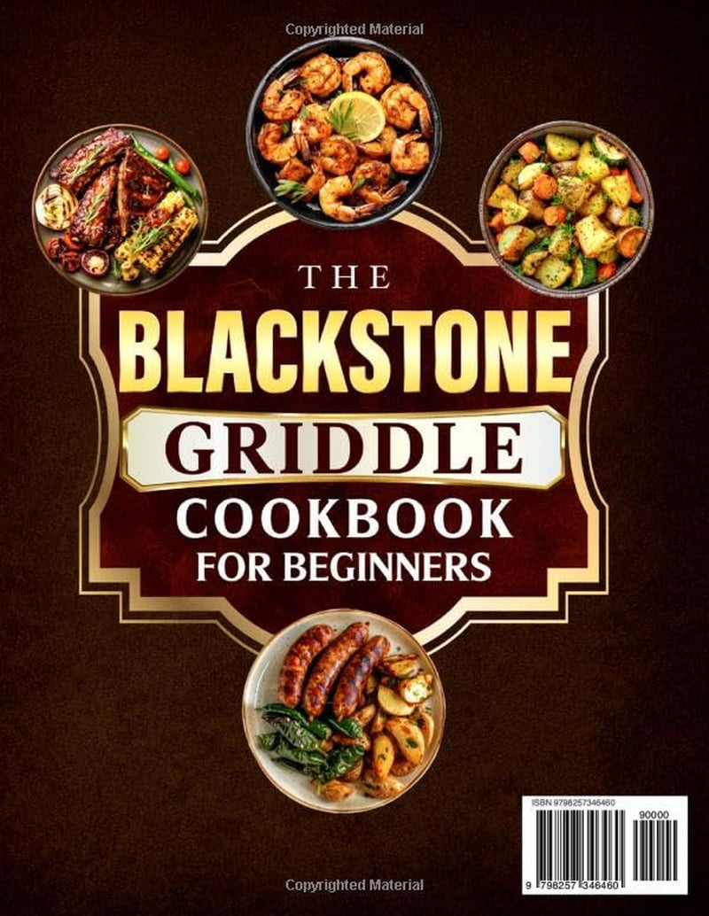The Blackstone Griddle Cookbook for Beginners: Super Easy and Hassle-Free Recipes Book to Create Memorable BBQs and Outdoor Meals, Step-by-Step Tips for Proven Grilling Strategies