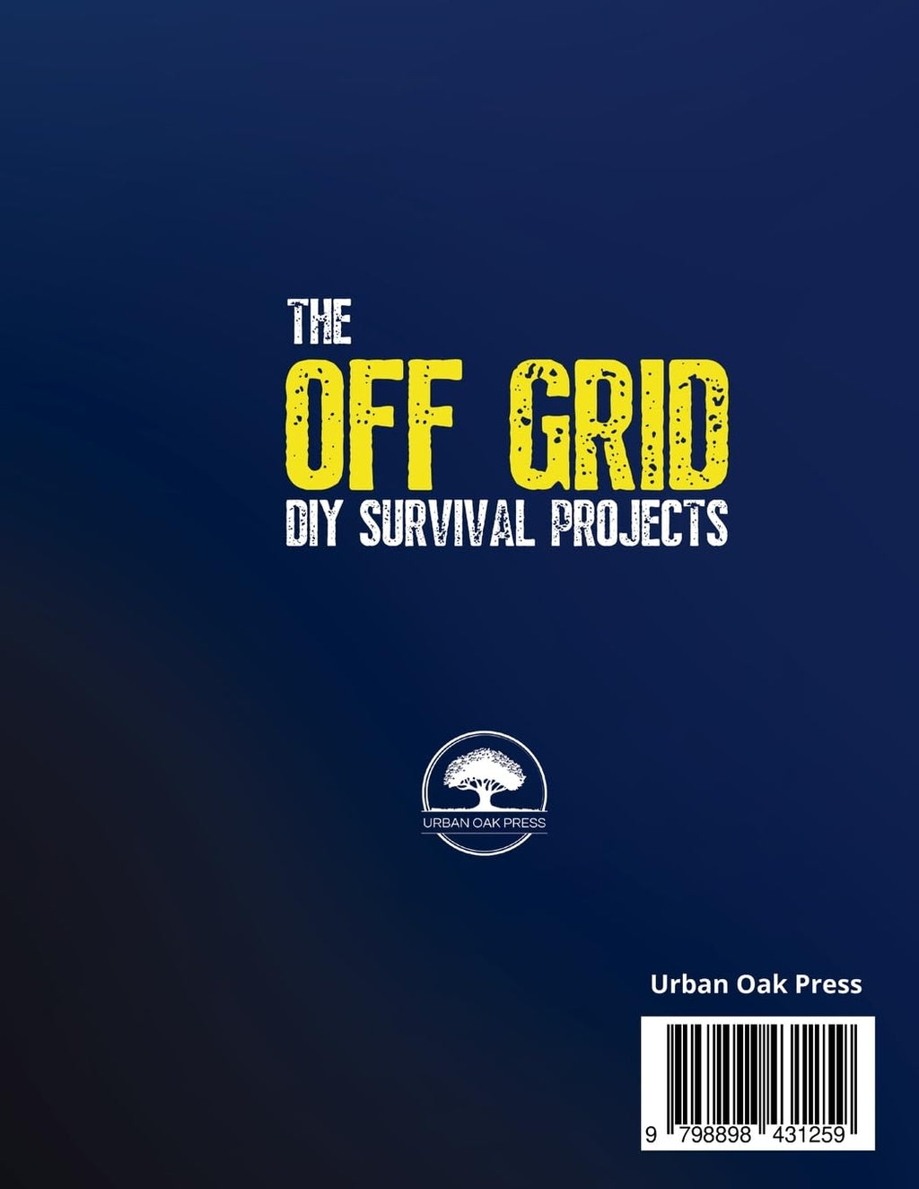 The OFF GRID DIY Survival Projects: 80+ Must-Have Illustrated No Grid Solutions To Protect Your Home, Master Any Crisis, And Outprepare Everyone