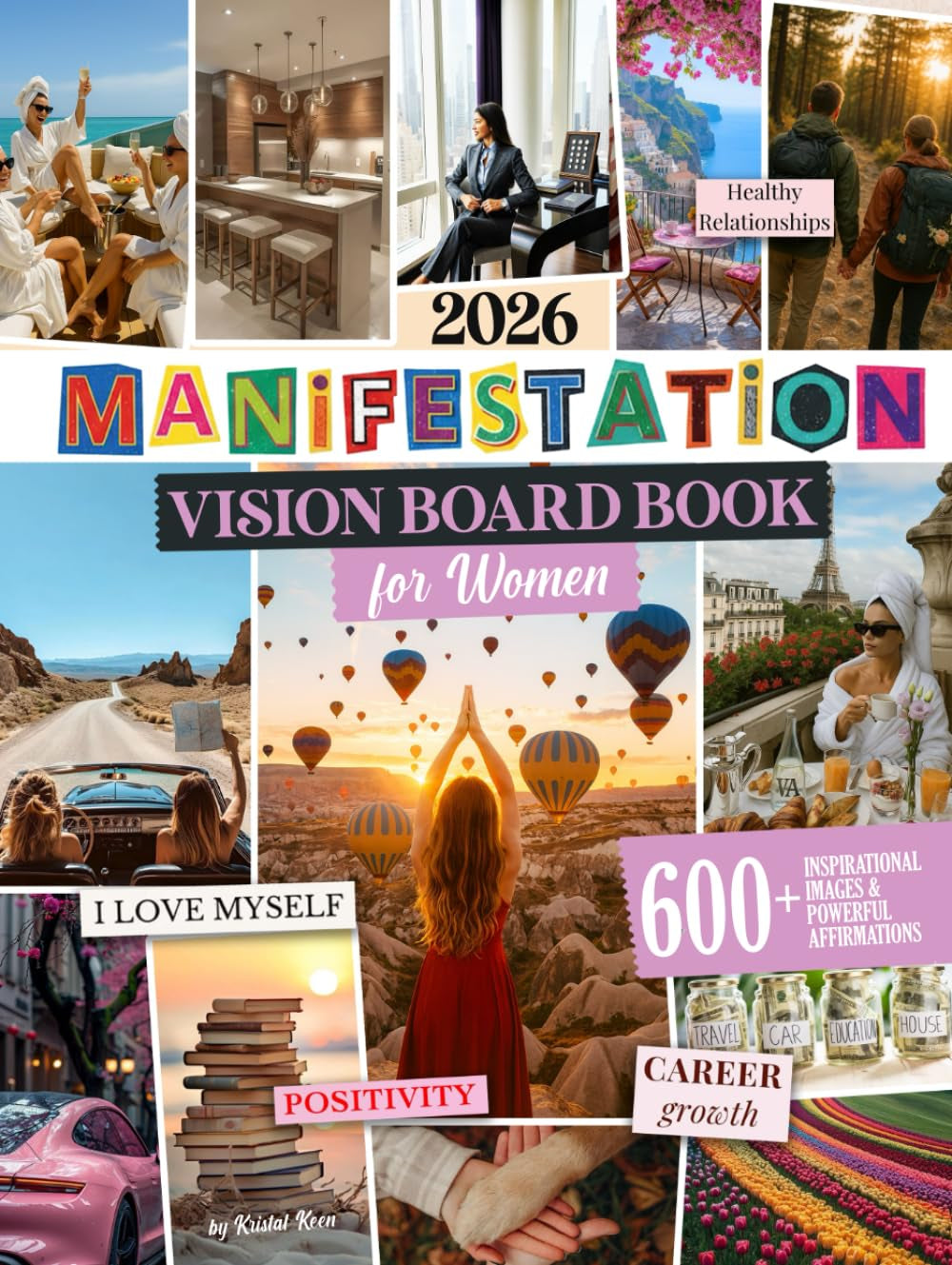 Manifestation Vision Board Book for Women: 600+ Inspirational Images & Powerful Affirmations to Visualize Your Goals, Manifest Your Dreams, and Design the Life You Truly Want.