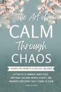 CALM THROUGH CHAOS: LETTING GO TO EMBRACE INNER PEACE, EMOTIONAL STRENGTH, MENTAL CLARITY, AND GROUNDED CONFIDENCE THAT’S YOURS TO CLAIM