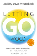 Letting Go of OCD: Overcoming Intrusive Thoughts, Reducing Anxiety, and Reclaiming Your Life