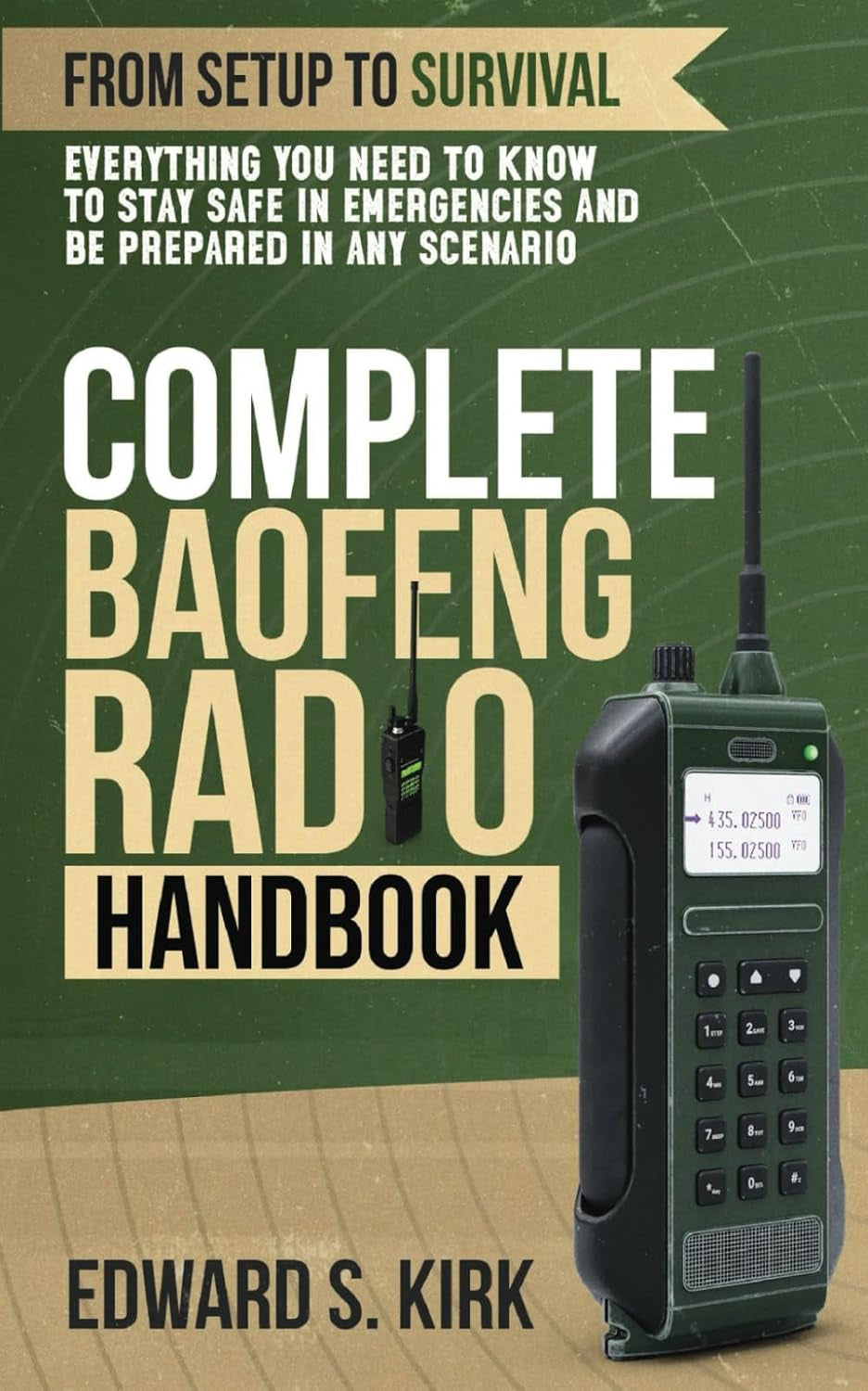 Complete Baofeng Radio Handbook: From Setup to Survival, Everything you Need To Know to Stay Safe in Emergencies and Be Prepared in any Scenario