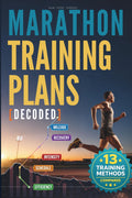 Marathon Training Plans Decoded: A Step-by-Step Guide to Training for Marathon the Smart Way, Building the Right Plan Adapted to Your Goals and ... (Highly Effective Marathon Training Plan)