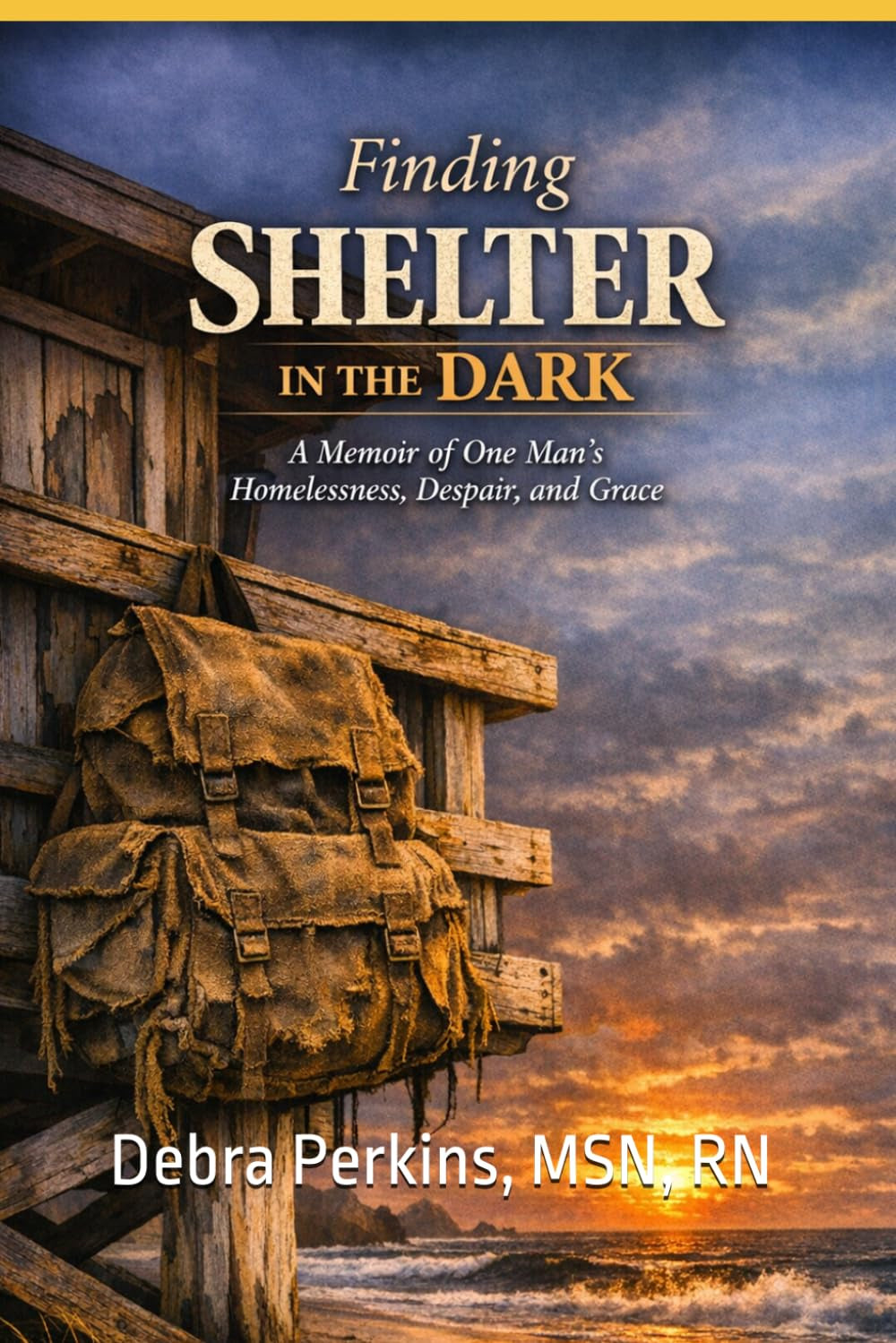 Finding Shelter in the Dark: A Memoir of One Man's Homelessness, Despair, and Grace