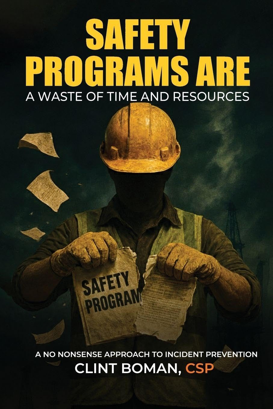 Safety Programs are a Waste of Time and Resources: A No Nonsense Approach to Incident Prevention
