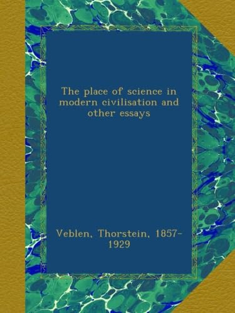 The place of science in modern civilisation and other essays