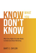 Know What You Don't Know: What Every Higher Ed Leader Needs to Understand About Marketing