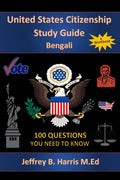 U.S. Citizenship Study Guide - Bengali: 100 Questions You Need To Know